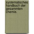 Systematisches Handbuch der gesammten Chemie.