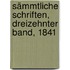 Sämmtliche Schriften, Dreizehnter Band, 1841