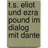 T.S. Eliot Und Ezra Pound Im Dialog Mit Dante door Evi Zemanek