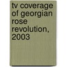 Tv Coverage Of Georgian Rose Revolution, 2003 by Nino Zhizhilashvili