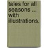 Tales for all Seasons ... With illustrations.
