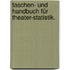 Taschen- und Handbuch für Theater-Statistik.