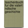 Taschenbuch Fur Die Vaterl Ndische Geschichte door Anonymous Anonymous