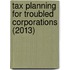 Tax Planning for Troubled Corporations (2013)