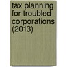 Tax Planning for Troubled Corporations (2013) door Stuart J. Goldring