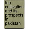 Tea cultivation and its prospects in Pakistan by Farrukh Siyar Hamid