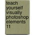 Teach Yourself Visually Photoshop Elements 11