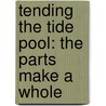 Tending the Tide Pool: The Parts Make a Whole by Donna Loughran