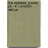 The Alphabet, Grades Pk - K: Canadian Edition by Carson-Dellosa Publishing