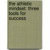 The Athletic Mindset: Three Tools for Success by Randy Friedman