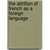 The Attrition of French as a Foreign Language by Hubertus H. Weltens