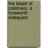 The Beast of Calatrava: A Foreworld Sidequest door Mark Teppo