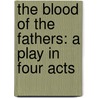 The Blood Of The Fathers: A Play In Four Acts door George Frank Lydston