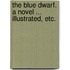 The Blue Dwarf. A novel ... Illustrated, etc.