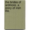 The Brides of Ardmore. A story of Irish life. door Agnes Smith