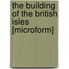 The Building of the British Isles [microform] by A.J. (Alfred John) Jukes-Browne