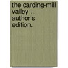 The Carding-Mill Valley ... Author's edition. by Mary Rosa Stuart Kettle