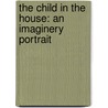 The Child In The House: An Imaginery Portrait by Walter Pater