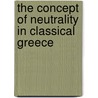 The Concept of Neutrality in Classical Greece by Robert A. Bauslaugh