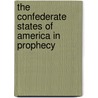 The Confederate States of America in Prophecy by Seat W. H
