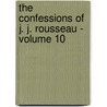 The Confessions of J. J. Rousseau - Volume 10 door Jean-Jacques Rousseau