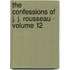 The Confessions of J. J. Rousseau - Volume 12