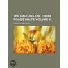 The Daltons, Or, Three Roads in Life Volume 4 door Charles James Lever