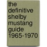 The Definitive Shelby Mustang Guide 1965-1970 door Greg Kolasa