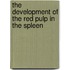The Development of the Red Pulp in the Spleen
