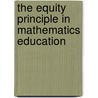 The Equity Principle In Mathematics Education by Simon Vurayai