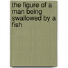 The Figure of a Man Being Swallowed by a Fish door Joshua Weiner