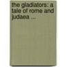 The Gladiators: A Tale Of Rome And Judaea ... door G.J. Whyte-Melville