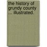 The History of Grundy County ... Illustrated. by Unknown
