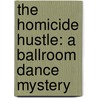 The Homicide Hustle: A Ballroom Dance Mystery door Ella Barrick