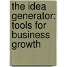 The Idea Generator: Tools For Business Growth door Ken Hudson