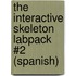 The Interactive Skeleton Labpack #2 (Spanish)