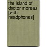 The Island of Doctor Moreau [With Headphones] by Herbert George Wells