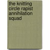 The Knitting Circle Rapist Annihilation Squad door Stephanie McMillan