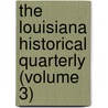 The Louisiana Historical Quarterly (Volume 3) by Louisiana Historical Society