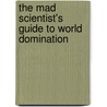 The Mad Scientist's Guide to World Domination by John Joseph Adams (Editor)