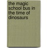 The Magic School Bus In The Time Of Dinosaurs by Joanna Cole