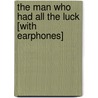 The Man Who Had All the Luck [With Earphones] by Arthur Miller