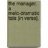 The Manager, a melo-dramatic tale [in verse].