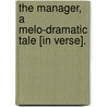The Manager, a melo-dramatic tale [in verse]. by Henry Lee