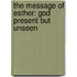 The Message of Esther: God Present But Unseen