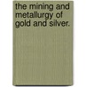 The Mining and Metallurgy of Gold and Silver. door John Arthur Phillips
