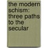 The Modern Schism: Three Paths to the Secular