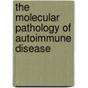 The Molecular Pathology Of Autoimmune Disease door C. Bona