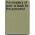 The Mystery Of Pain: A Book For The Sorrowful