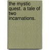 The Mystic Quest. A tale of two incarnations. door William M.I.E.E. Kingsland